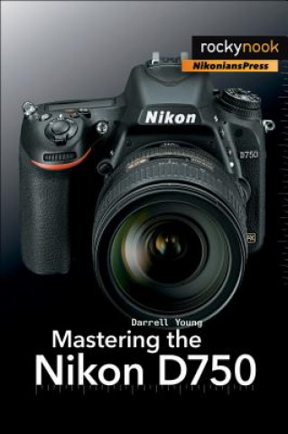 Carte Mastering the Nikon D750 Darrell Young