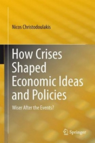 Kniha How Crises Shaped Economic Ideas and Policies Nicos Christodoulakis