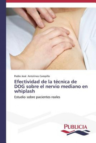 Kniha Efectividad de la tecnica de DOG sobre el nervio mediano en whiplash Antolinos Campillo Pedro Jose