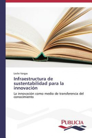 Knjiga Infraestructura de sustentabilidad para la innovacion Vargas Leslie