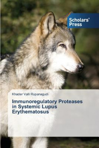 Könyv Immunoregulatory Proteases in Systemic Lupus Erythematosus Rupanagudi Khader Valli