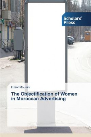 Книга Objectification of Women in Moroccan Advertising Moumni Omar