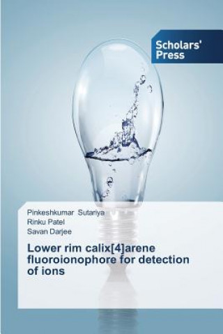 Książka Lower rim calix[4]arene fluoroionophore for detection of ions Sutariya Pinkeshkumar