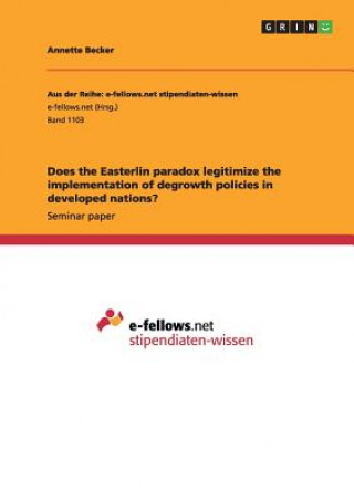 Libro Does the Easterlin paradox legitimize the implementation of degrowth policies in developed nations? Annette Becker