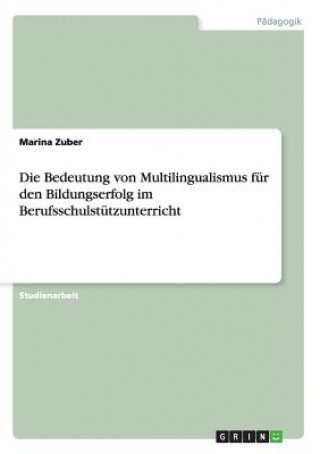 Книга Bedeutung von Multilingualismus fur den Bildungserfolg im Berufsschulstutzunterricht Marina Zuber