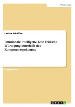 Książka Emotionale Intelligenz. Eine kritische Wurdigung innerhalb des Kompetenzspektrums Larissa Schaffler