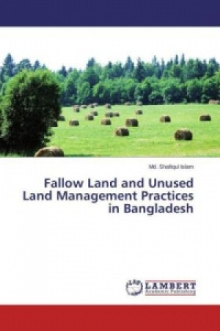Könyv Fallow Land and Unused Land Management Practices in Bangladesh Md. Shafiqul Islam
