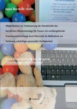 Libro Moeglichkeiten zur Verbesserung der Attraktivitat des beruflichen Wiedereinstiegs fur Frauen mit vorubergehender Erwerbsunterbrechung durch Elternzeit Antje Bernholt-Stolle