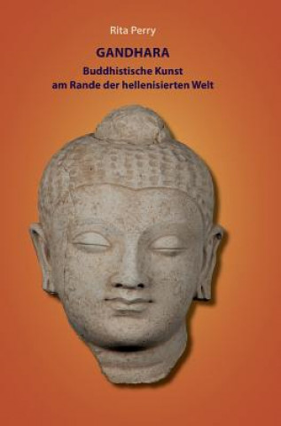 Kniha Gandhara - buddhistische Kunst am Rande der hellenisierten Welt Rita Perry