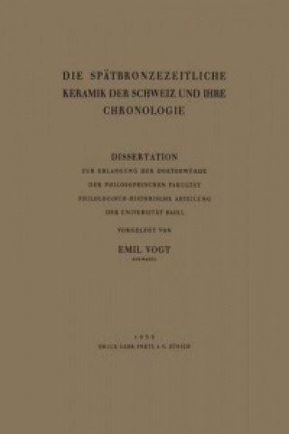Kniha Sp tbronzezeitliche Keramik Der Schweiz Und Ihre Chronologie Emil Vogt