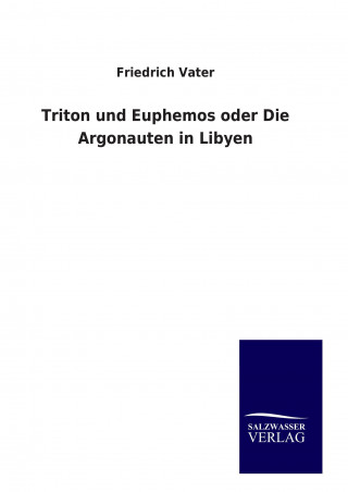 Livre Triton und Euphemos oder Die Argonauten in Libyen Friedrich Vater