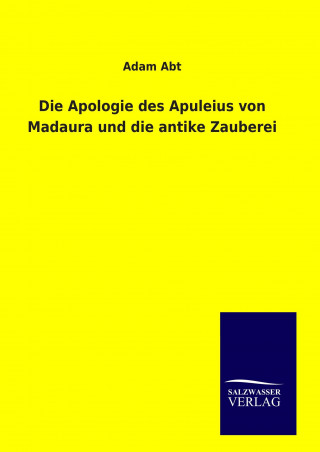 Kniha Die Apologie des Apuleius von Madaura und die antike Zauberei Adam Abt