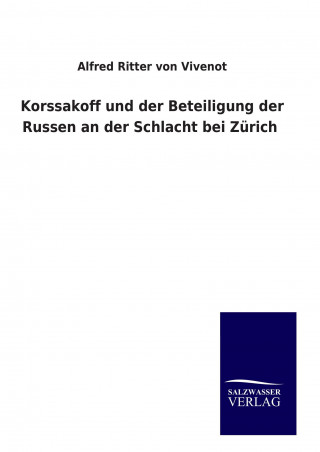 Kniha Korssakoff und der Beteiligung der Russen an der Schlacht bei Zürich Alfred Ritter Von Vivenot