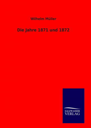 Kniha Die Jahre 1871 und 1872 Wilhelm Müller