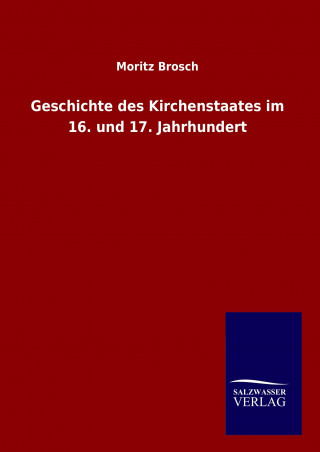 Knjiga Geschichte des Kirchenstaates im 16. und 17. Jahrhundert Moritz Brosch