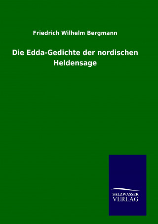 Kniha Die Edda-Gedichte der nordischen Heldensage Friedrich Wilhelm Bergmann