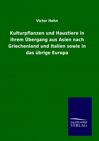 Kniha Kulturpflanzen und Haustiere in ihrem Übergang aus Asien nach Griechenland und Italien sowie in das übrige Europa Victor Hehn