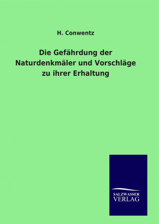 Kniha Die Gefährdung der Naturdenkmäler und Vorschläge zu ihrer Erhaltung H. Conwentz