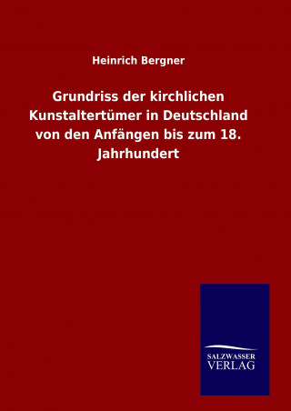 Carte Grundriss der kirchlichen Kunstaltertümer in Deutschland von den Anfängen bis zum 18. Jahrhundert Heinrich Bergner