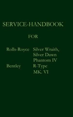 Kniha Service-Handbook Rolls-Royce Silver Dawn, Silver Wraith, Phantom IV and Bentley MK. VI, R-Type Rolls Royce