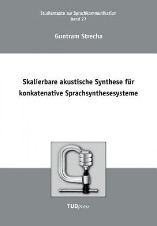 Kniha Skalierbare akustische Synthese fur konkatenative Sprachsynthesesysteme Guntram Strecha