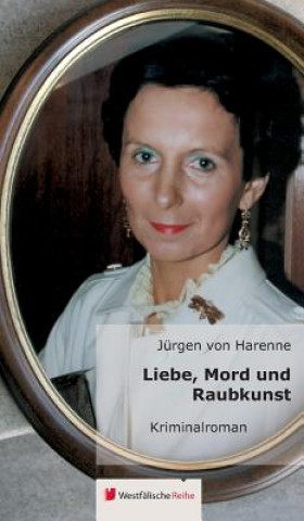 Książka Liebe, Mord Und Raubkunst Jurgen Von Harenne