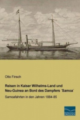 Book Reisen in Kaiser Wilhelms-Land und Neu-Guinea an Bord des Dampfers Samoa Otto Finsch