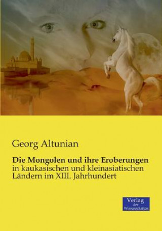 Книга Mongolen und ihre Eroberungen Georg Altunian