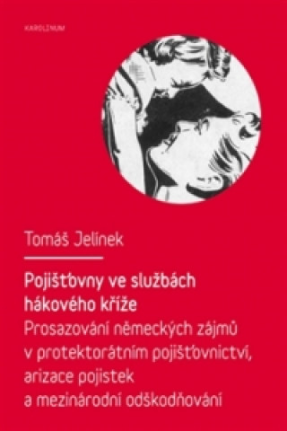 Könyv Pojišťovny ve službách hákového kříže Tomáš Jelínek