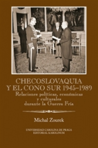 Kniha Checoslovaquia y el Cono Sur 1945-1989 Michal Zourek