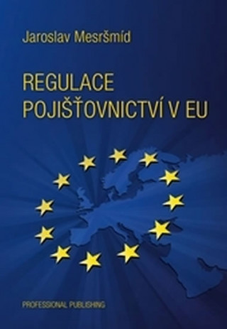 Könyv Regulace pojišťovnictví v EU Jaroslav Mesršmíd