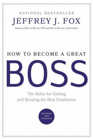 Kniha How to Become a Great Boss Jeffrey J. Fox