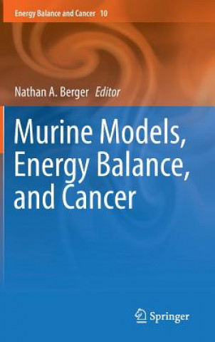 Knjiga Murine Models, Energy Balance, and Cancer Nathan A. Berger