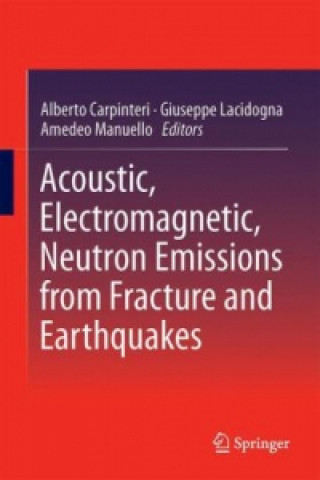 Carte Acoustic, Electromagnetic, Neutron Emissions from Fracture and Earthquakes Alberto Carpinteri