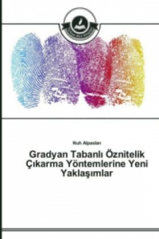 Book Gradyan Tabanl&#305; OEznitelik C&#305;karma Yoentemlerine Yeni Yakla&#351;&#305;mlar Nuh Alpaslan