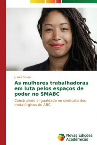 Carte As mulheres trabalhadoras em luta pelos espacos de poder no SMABC Sousa Juliana