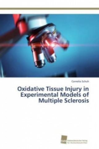 Kniha Oxidative Tissue Injury in Experimental Models of Multiple Sclerosis Cornelia Schuh