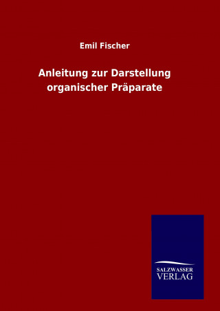 Kniha Anleitung zur Darstellung organischer Präparate Emil Fischer