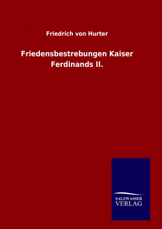 Knjiga Friedensbestrebungen Kaiser Ferdinands II. Friedrich Von Hurter