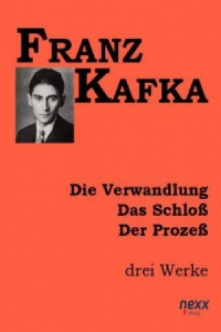 Könyv Die Verwandlung. Das Schloß. Der Prozeß. Franz Kafka