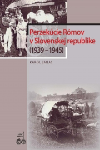 Kniha Perzekúcie Rómov v Slovenskej republike (1939 – 1945) Karol Janas