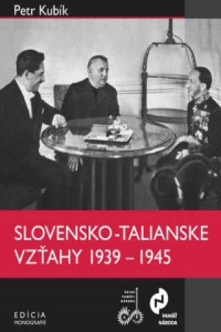 Kniha Slovensko-talianske vzťahy v rokoch 1939 – 1945 Petr Kubík