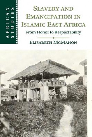 Könyv Slavery and Emancipation in Islamic East Africa Elisabeth McMahon