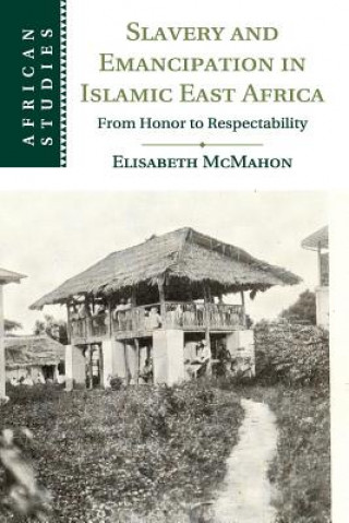 Knjiga Slavery and Emancipation in Islamic East Africa Elisabeth McMahon