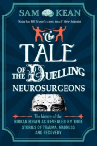 Carte Tale of the Duelling Neurosurgeons Sam Kean