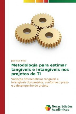 Könyv Metodologia para estimar tangiveis e intangiveis nos projetos de TI Vilas Boas Joao
