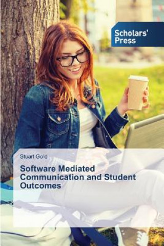 Kniha Software Mediated Communication and Student Outcomes Gold Stuart