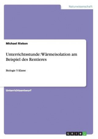 Книга Unterrichtsstunde: Wärmeisolation am Beispiel des Rentieres Michael Rieken