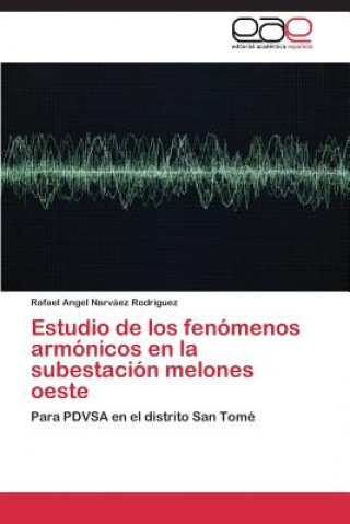 Könyv Estudio de los fenomenos armonicos en la subestacion melones oeste Narvaez Rodriguez Rafael Angel