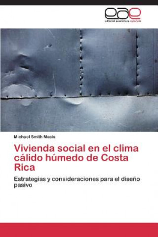 Könyv Vivienda social en el clima calido humedo de Costa Rica Smith Masis Michael